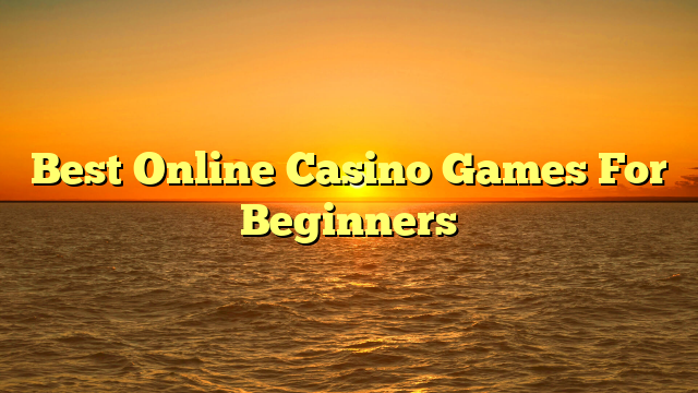 Best Online Casino Games For Beginners