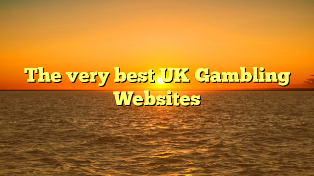 The very best UK Gambling Websites